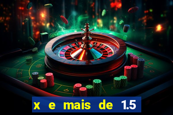 x e mais de 1.5 betano o que significa